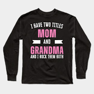 I Have Two Titles Mom Grandma And I Rock Them Mother's Day Long Sleeve T-Shirt